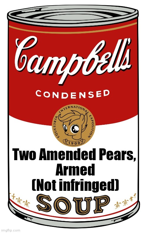 blank Campbell's soup can | Two Amended Pears, 
Armed
(Not infringed) | image tagged in blank campbell's soup can | made w/ Imgflip meme maker