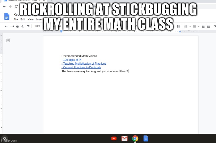 THEY SHALL BE RICKROLLED! | RICKROLLING AT STICKBUGGING MY ENTIRE MATH CLASS | image tagged in yes | made w/ Imgflip meme maker