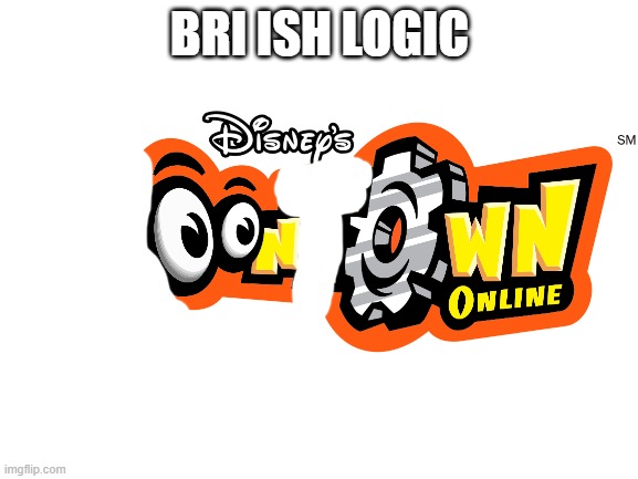 haha | BRI ISH LOGIC | image tagged in toontown | made w/ Imgflip meme maker