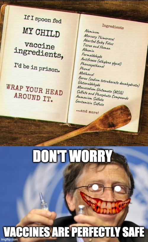 My body my choice, right libturds? | DON'T WORRY; VACCINES ARE PERFECTLY SAFE | image tagged in bill gates,vaccines,memes,politics | made w/ Imgflip meme maker