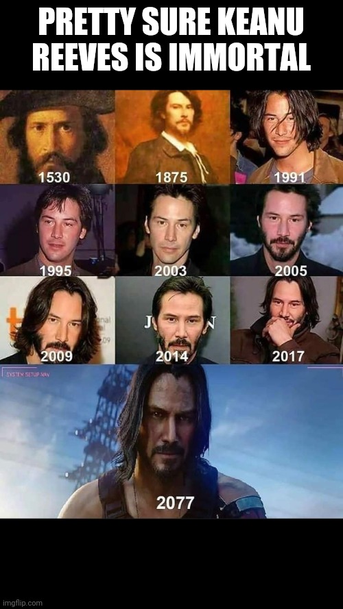 Well I guess legends never die | PRETTY SURE KEANU REEVES IS IMMORTAL | image tagged in keanu reeves,legend | made w/ Imgflip meme maker