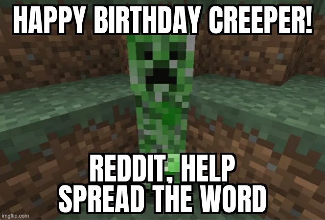 Spread the news, this is from reddit if u couldn't tell | image tagged in minecraft creeper,reddit,happy birthday | made w/ Imgflip meme maker