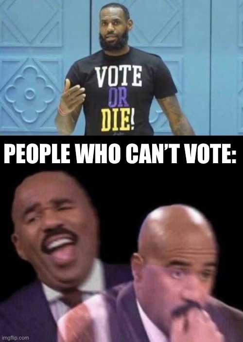 I’m apparently gonna die | PEOPLE WHO CAN’T VOTE: | image tagged in oh shit | made w/ Imgflip meme maker