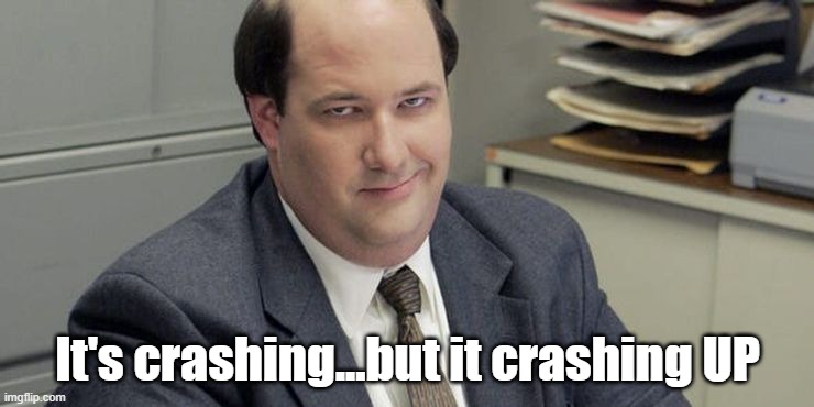 It's crashing...but it crashing UP | made w/ Imgflip meme maker