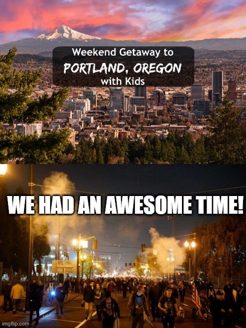 What a Riot! | WE HAD AN AWESOME TIME! | image tagged in portland riot | made w/ Imgflip meme maker