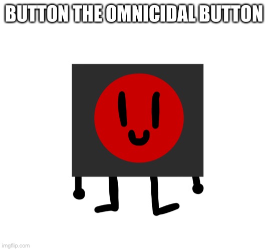He is very overpowered tho | BUTTON THE OMNICIDAL BUTTON | made w/ Imgflip meme maker