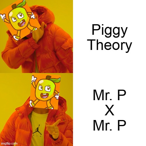 How Devoun think of? | Piggy Theory; Mr. P
X
Mr. P | image tagged in memes,drake hotline bling,devoun,piggy | made w/ Imgflip meme maker