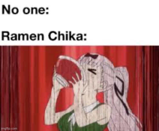 image tagged in ramen,chika fujiwara,anime,memes | made w/ Imgflip meme maker
