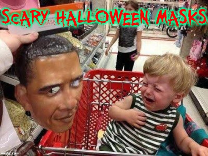 The Evil Lingers On... Be Scared. Be Very Scared! | SCARY HALLOWEEN MASKS | image tagged in vince vance,evil,obama,scary,halloween masks,memes | made w/ Imgflip meme maker