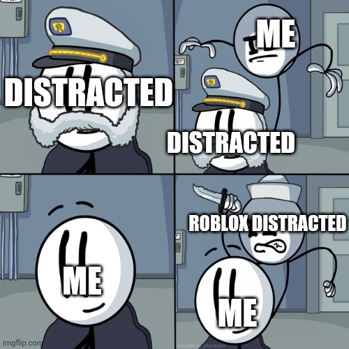 Henry stickmin | ME DISTRACTED DISTRACTED ME ROBLOX DISTRACTED ME | image tagged in henry stickmin | made w/ Imgflip meme maker