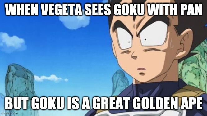 Surprized Vegeta | WHEN VEGETA SEES GOKU WITH PAN; BUT GOKU IS A GREAT GOLDEN APE | image tagged in memes,surprized vegeta | made w/ Imgflip meme maker