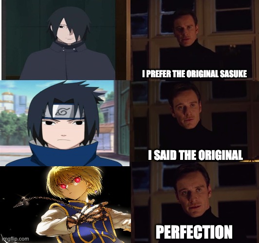 Perfection meme kurapika | I PREFER THE ORIGINAL SASUKE; I SAID THE ORIGINAL; PERFECTION | image tagged in perfection,hxh,sasuke,kurapika | made w/ Imgflip meme maker