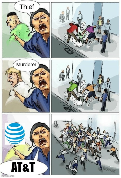 Theif! Murderer! | AT&T | image tagged in theif murderer | made w/ Imgflip meme maker