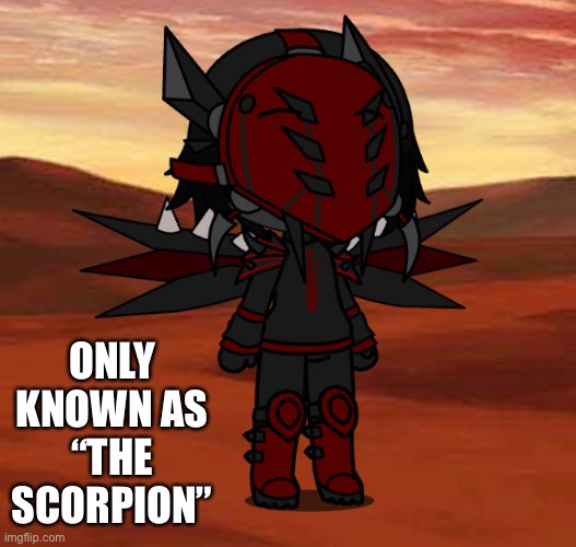 From:??? | Found at: Isolated places | ONLY KNOWN AS “THE SCORPION” | made w/ Imgflip meme maker