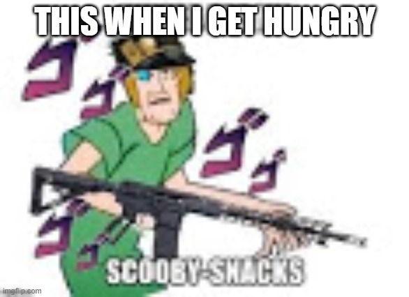 THIS WHEN I GET HUNGRY | image tagged in hunger | made w/ Imgflip meme maker
