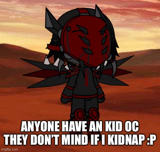 An OC I made, who kidnaps and sells people | ANYONE HAVE AN KID OC THEY DON’T MIND IF I KIDNAP :P | made w/ Imgflip meme maker