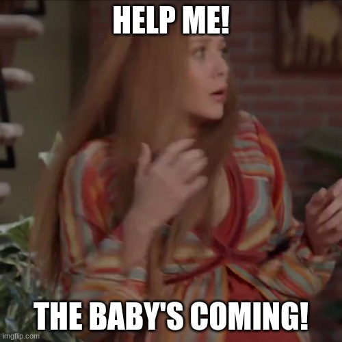 Scarlet Witch in Labor | HELP ME! THE BABY'S COMING! | image tagged in funny meme | made w/ Imgflip meme maker