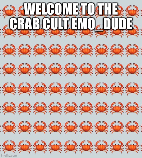 Welcome!! | WELCOME TO THE CRAB CULT EMO_DUDE | made w/ Imgflip meme maker