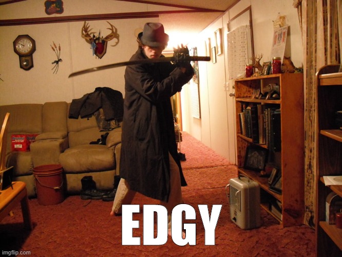 When their train is edgy. | EDGY | image tagged in edgy teen katana neckbeard,edgy,edge,train,trains,i like trains | made w/ Imgflip meme maker