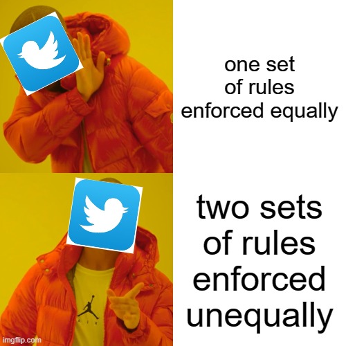 Twitter Doing Twitter Things | one set of rules enforced equally; two sets of rules enforced unequally | image tagged in memes,drake hotline bling,twitter | made w/ Imgflip meme maker