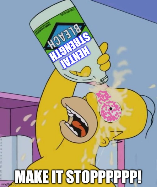 Homer with bleach | HENTAI STRENGTH MAKE IT STOPPPPPP! | image tagged in homer with bleach | made w/ Imgflip meme maker