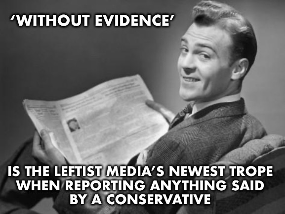 Many of them have become Evidence Free News Organizations | ‘WITHOUT EVIDENCE’; IS THE LEFTIST MEDIA’S NEWEST TROPE 
WHEN REPORTING ANYTHING SAID 
BY A CONSERVATIVE | image tagged in 50's newspaper,media | made w/ Imgflip meme maker