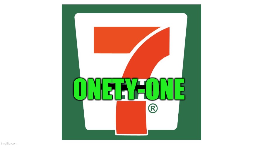 seven eleven | ONETY-ONE | image tagged in seven eleven | made w/ Imgflip meme maker