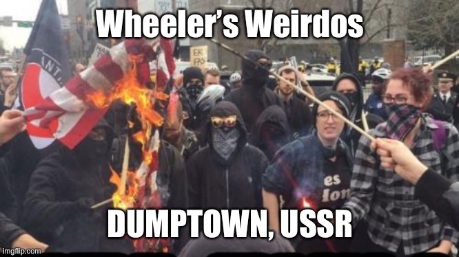 Antifa Democrat Leftist Terrorist | Wheeler’s Weirdos DUMPTOWN, USSR | image tagged in antifa democrat leftist terrorist | made w/ Imgflip meme maker