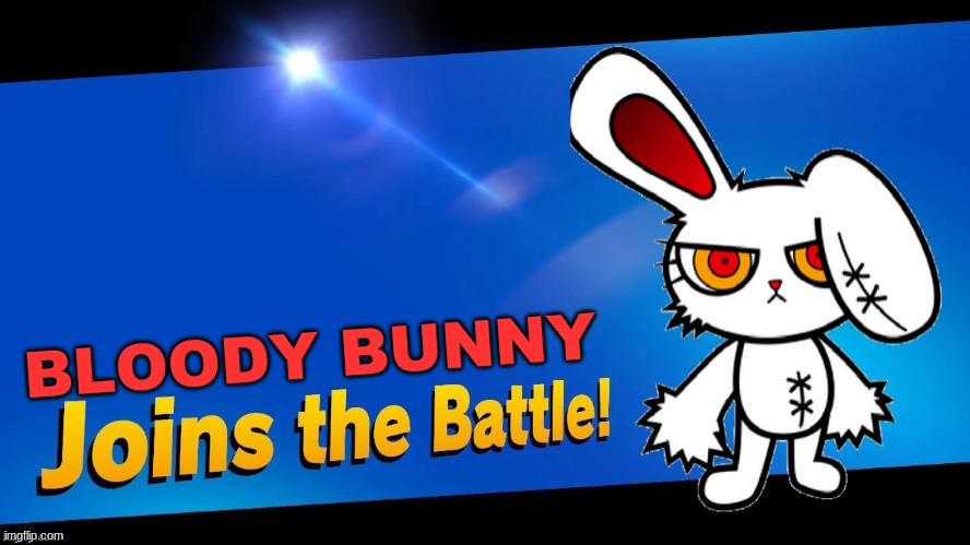 idk why i made this | BLOODY BUNNY | image tagged in blank joins the battle,bloody bunny,super smash bros | made w/ Imgflip meme maker