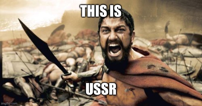 Sparta Leonidas Meme | THIS IS; USSR | image tagged in memes,sparta leonidas | made w/ Imgflip meme maker