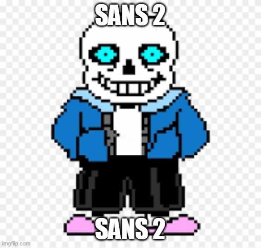 SANS 2 SANS 2 | made w/ Imgflip meme maker