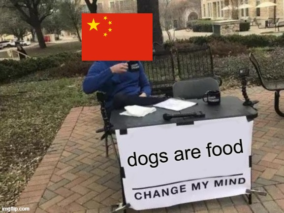 Change My Mind Meme | dogs are food | image tagged in memes,change my mind | made w/ Imgflip meme maker