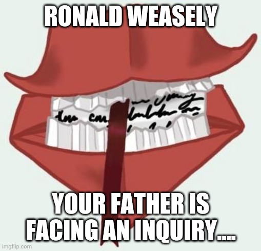 RONALD WEASELY YOUR FATHER IS FACING AN INQUIRY.... | image tagged in howler | made w/ Imgflip meme maker