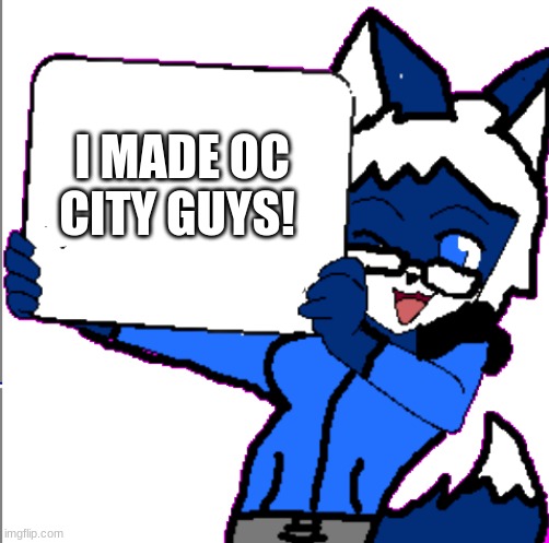 Cloudy: Come on guys! | I MADE OC CITY GUYS! | image tagged in cloudy holding a sign | made w/ Imgflip meme maker