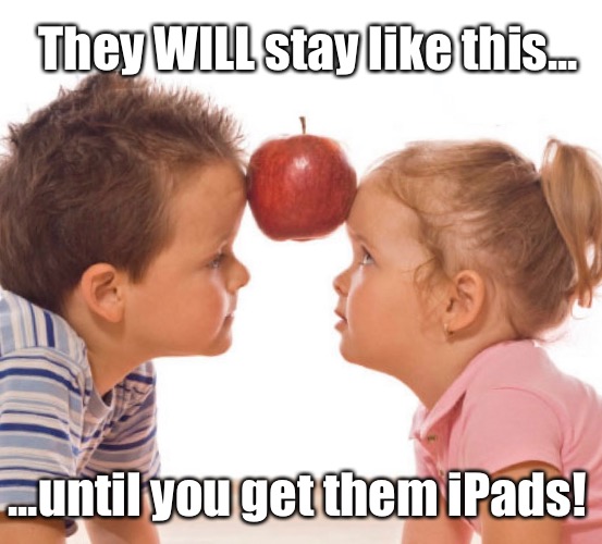 Standoff | They WILL stay like this... ...until you get them iPads! | image tagged in funny memes,funny kids | made w/ Imgflip meme maker