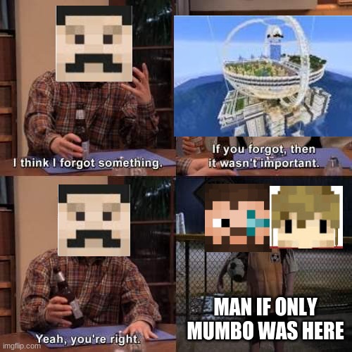 I think i forgot something | MAN IF ONLY MUMBO WAS HERE | image tagged in hermitcraft | made w/ Imgflip meme maker