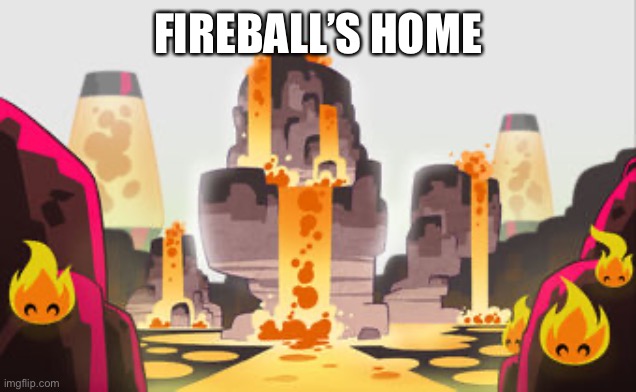 FIREBALL’S HOME | made w/ Imgflip meme maker