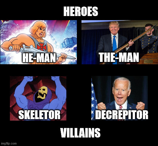 Heroes & Villains | HEROES; THE-MAN; HE-MAN; SKELETOR; DECREPITOR; VILLAINS | image tagged in theman,skeletor,donald trump,joe biden,memes,heman | made w/ Imgflip meme maker