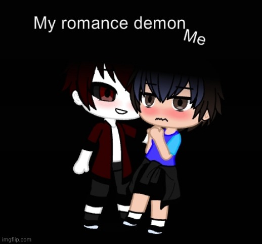 Yes I have a romance demon. Don't ask. | made w/ Imgflip meme maker