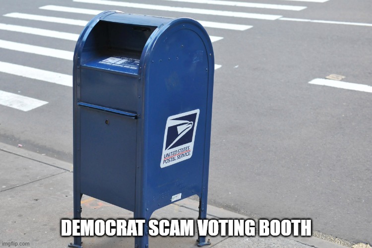 Voting Booth? | DEMOCRAT SCAM VOTING BOOTH | image tagged in us mailbox,voting,politics,election 2020 | made w/ Imgflip meme maker