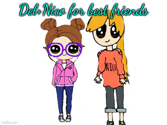 Del+Nicø for best friends | made w/ Imgflip meme maker
