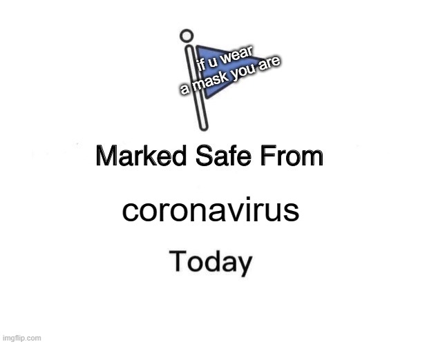 Marked Safe From | if u wear a mask you are; coronavirus | image tagged in memes,marked safe from | made w/ Imgflip meme maker