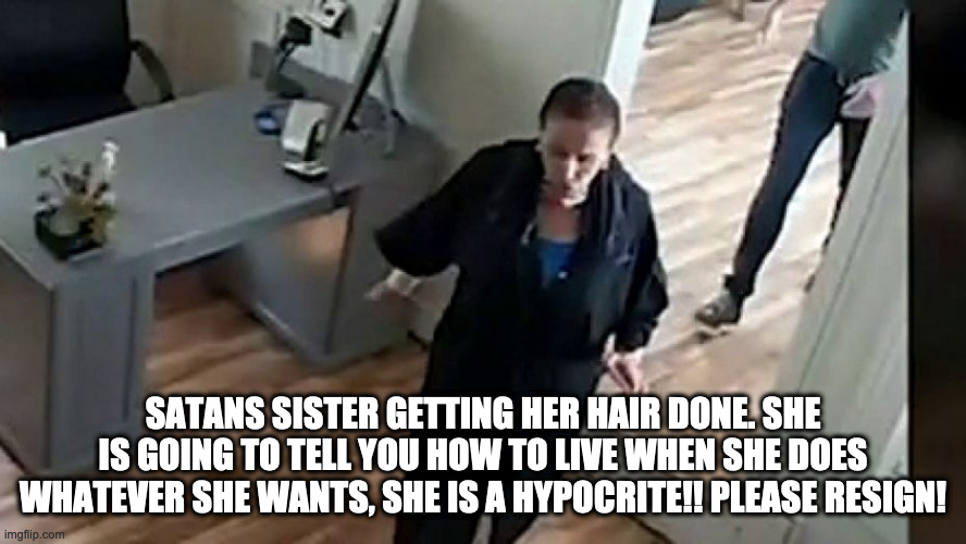 NASTY | SATANS SISTER GETTING HER HAIR DONE. SHE IS GOING TO TELL YOU HOW TO LIVE WHEN SHE DOES WHATEVER SHE WANTS, SHE IS A HYPOCRITE!! PLEASE RESIGN! | image tagged in crazy eyes | made w/ Imgflip meme maker