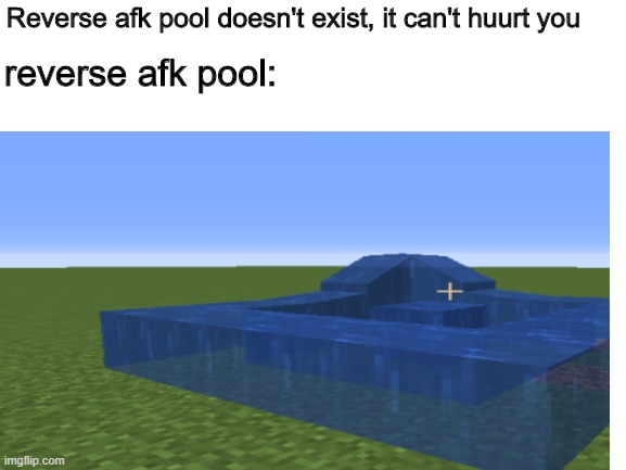 H o l d  u p | reverse afk pool:; Reverse afk pool doesn't exist, it can't huurt you | image tagged in cursed image | made w/ Imgflip meme maker