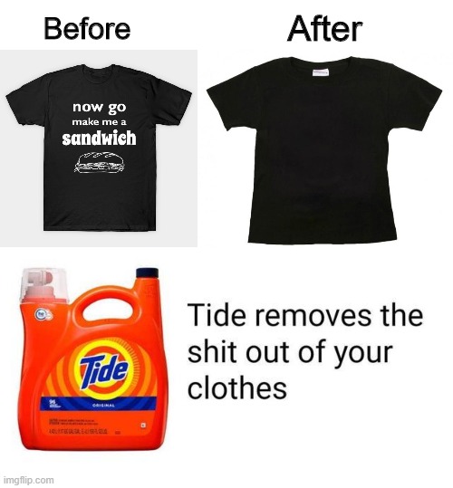 Inspired by u/dankerdude on Reddit | After; Before | image tagged in tide | made w/ Imgflip meme maker