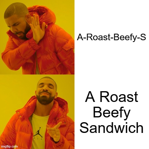 Drake Hotline Bling Meme | A-Roast-Beefy-S A Roast Beefy Sandwich | image tagged in memes,drake hotline bling | made w/ Imgflip meme maker