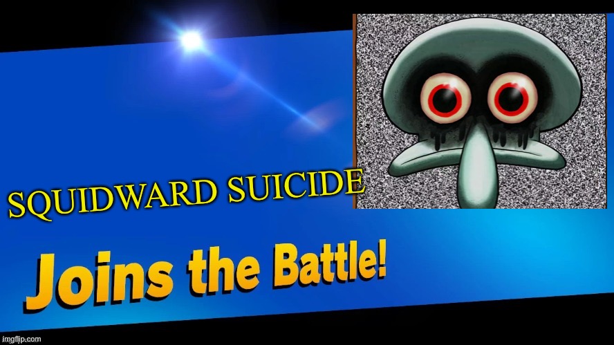 AAAA- | SQUIDWARD SUICIDE | image tagged in blank joins the battle,squidward suicide,super smash bros,memes | made w/ Imgflip meme maker