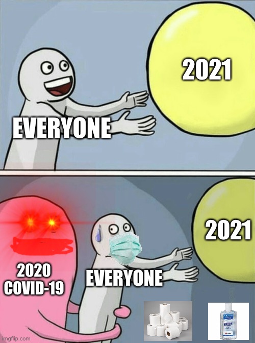 Everyone wants a good year | 2021; EVERYONE; 2021; 2020 COVID-19; EVERYONE | image tagged in memes,running away balloon | made w/ Imgflip meme maker