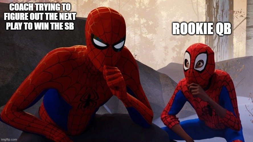 Dude only die-hard NFL fans will upvote this | ROOKIE QB; COACH TRYING TO FIGURE OUT THE NEXT PLAY TO WIN THE SB | image tagged in spider-verse meme | made w/ Imgflip meme maker