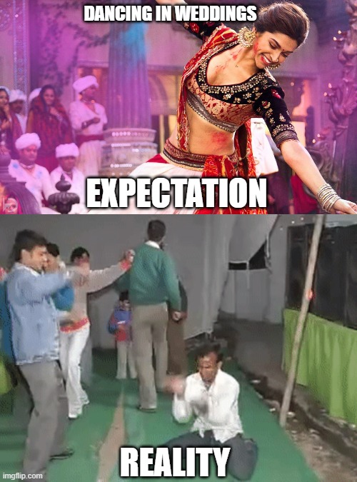 DANCING IN WEDDINGS; EXPECTATION; REALITY | image tagged in bollywood actress | made w/ Imgflip meme maker